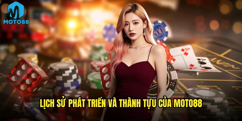 Giới thiệu nhà cái Moto88 có thể thuyết phục bet thủ khó tính? 1 Lịch sử phát triển và thành tựu của Moto88